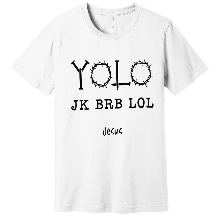 Yolo Lol Jk Brb Jesus Christmas Religious Christian Lover Premium T-Shirt