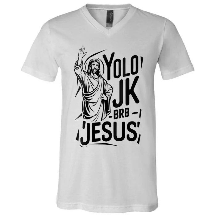 Yolo Lol Jk Brb Jesus Funny Easter Day Jesus Christian V-Neck T-Shirt