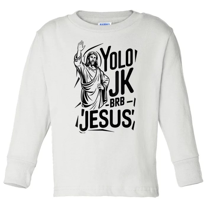 Yolo Lol Jk Brb Jesus Funny Easter Day Jesus Christian Toddler Long Sleeve Shirt