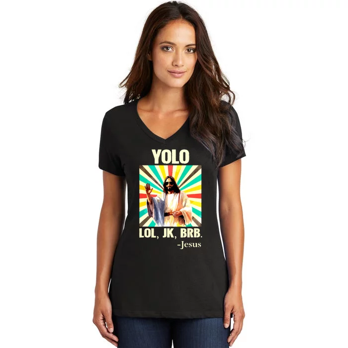 Yolo Lol Jk Brb Jesus Funny Easter Christians Resurrection Women's V-Neck T-Shirt