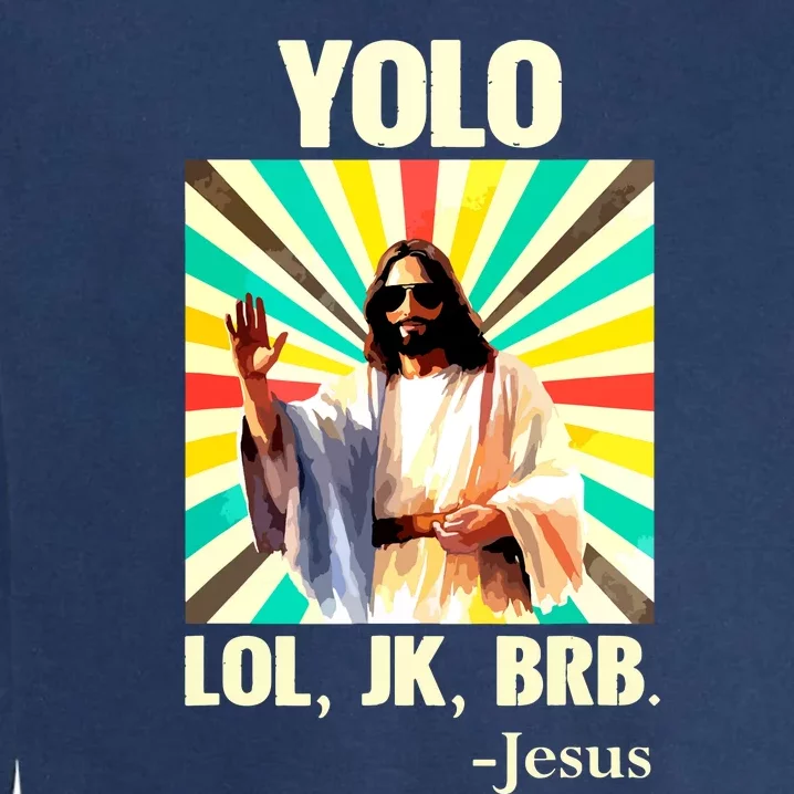 Yolo Lol Jk Brb Jesus Funny Easter Christians Resurrection Garment-Dyed Sweatshirt