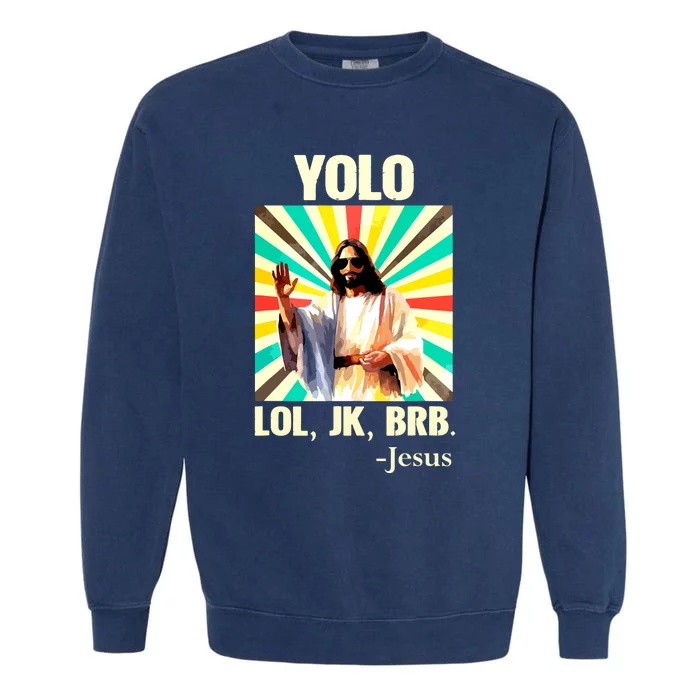 Yolo Lol Jk Brb Jesus Funny Easter Christians Resurrection Garment-Dyed Sweatshirt