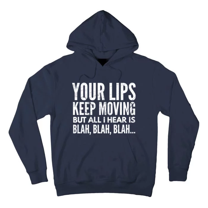 Your Lips Keep Moving But All I Hear Is Blah Blah Blah Funny Fitted Scoop Tall Hoodie