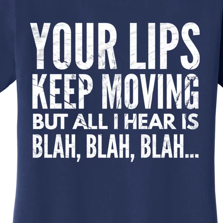 Your Lips Keep Moving But All I Hear Is Blah Blah Blah Funny Fitted Scoop Women's T-Shirt