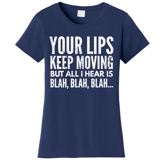 Your Lips Keep Moving But All I Hear Is Blah Blah Blah Funny Fitted Scoop Women's T-Shirt