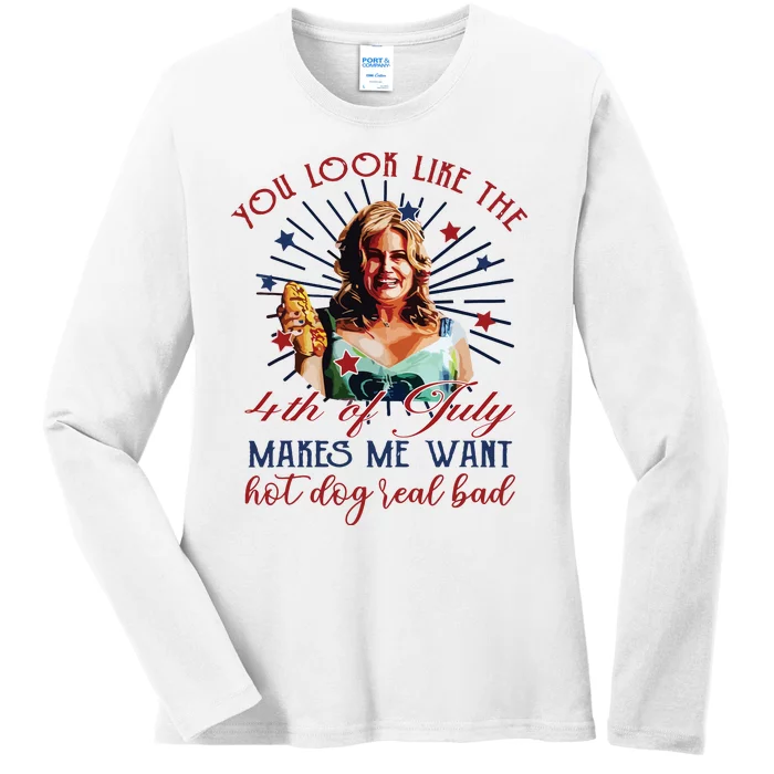 You Look Like 4th Of July Makes Me Want A Hot Dog Real Bad Ladies Long Sleeve Shirt