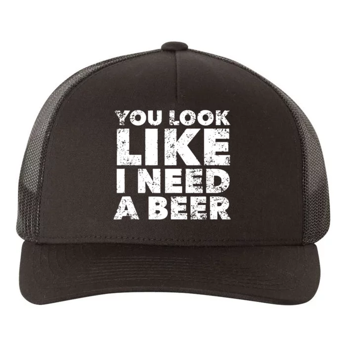 You Look Like I Need A Beer Yupoong Adult 5-Panel Trucker Hat