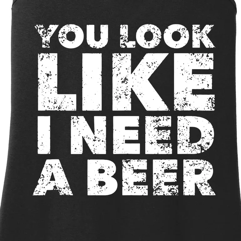 You Look Like I Need A Beer Ladies Essential Tank