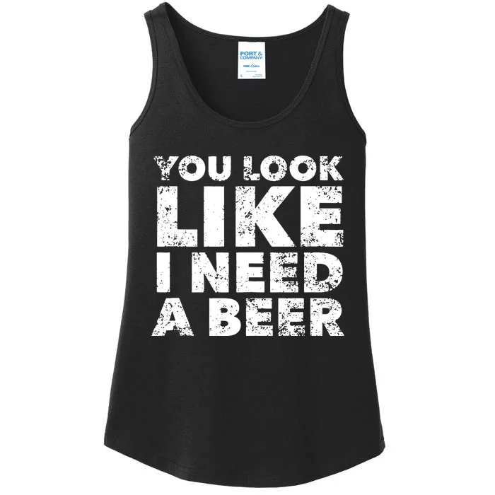 You Look Like I Need A Beer Ladies Essential Tank