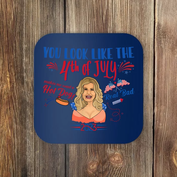 You Look Like 4th Of July Makes Me Want A Hot Dog Real Bad Coaster