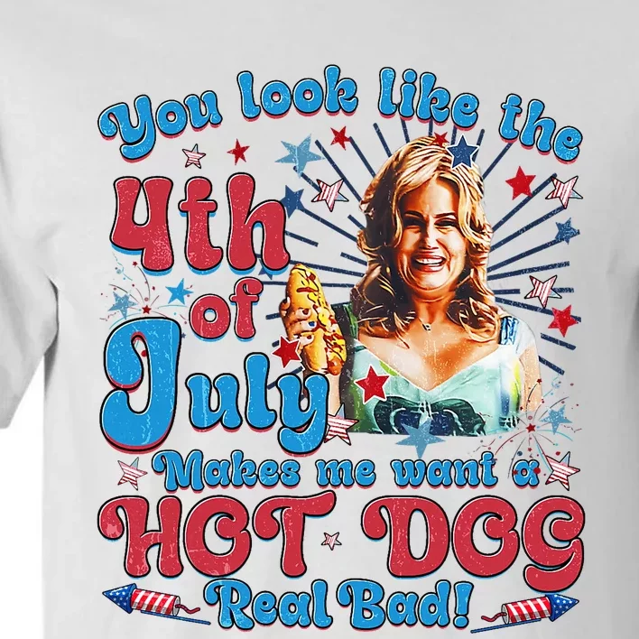 You Look Like 4th Of July Makes Me Want A Hotdog Real Bad Tall T-Shirt