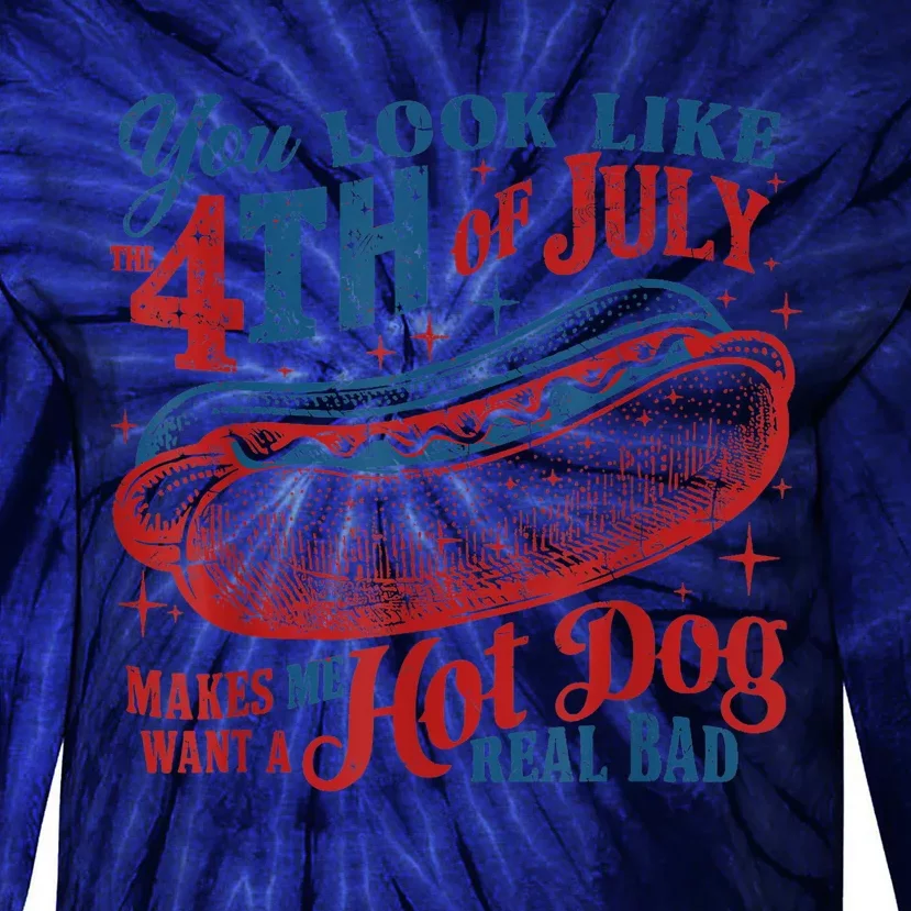 You Look Like The 4th Of July Makes Me Want A Hot Dog Real Bad Tie-Dye Long Sleeve Shirt