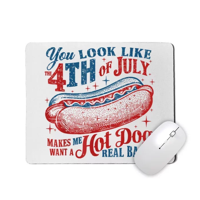 You Look Like The 4th Of July Makes Me Want A Hot Dog Real Bad Mousepad