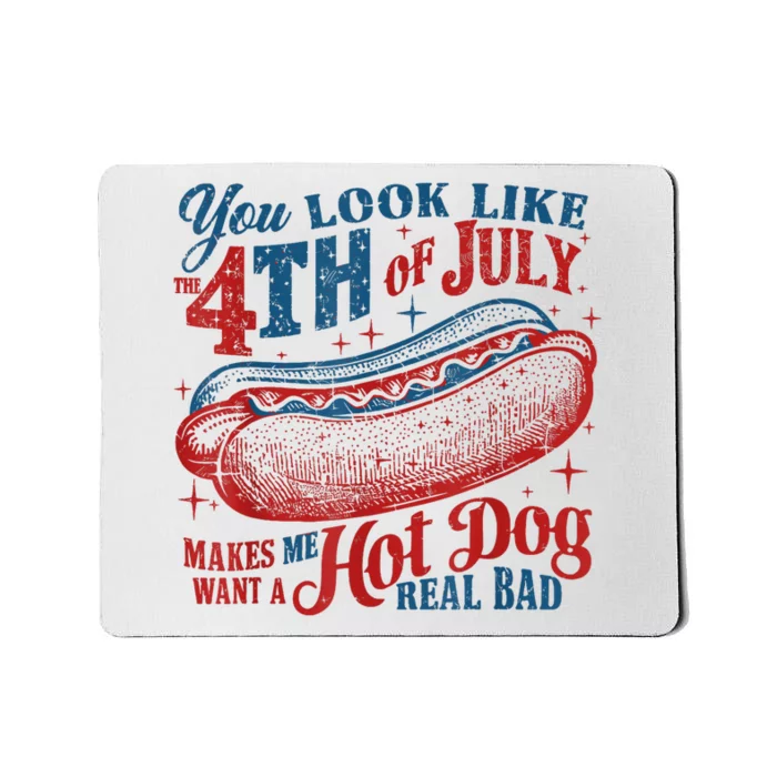 You Look Like The 4th Of July Makes Me Want A Hot Dog Real Bad Mousepad