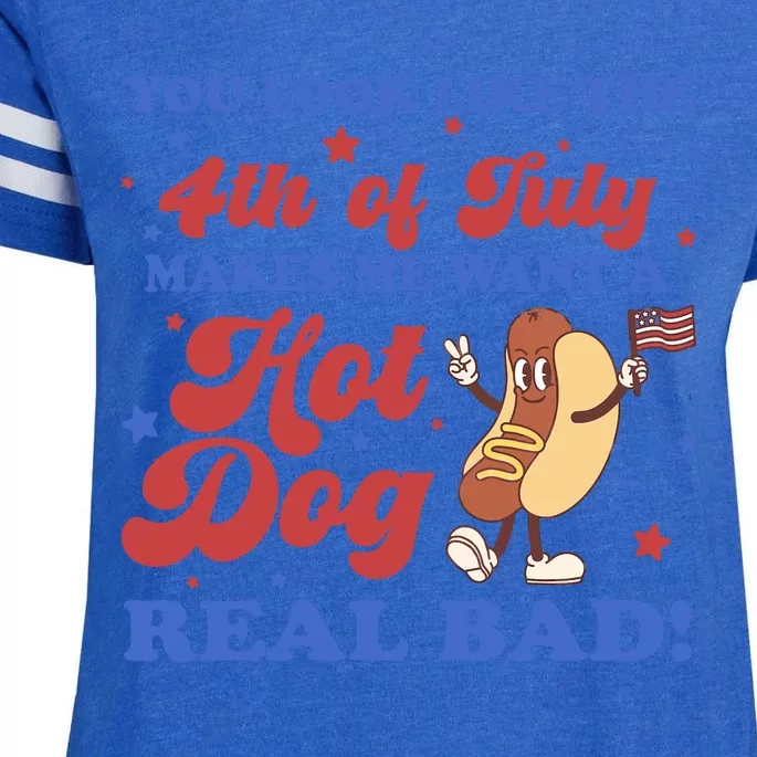 You Look Like The 4th Of July Makes Me Want A Hot Dog Real Bad Enza Ladies Jersey Football T-Shirt