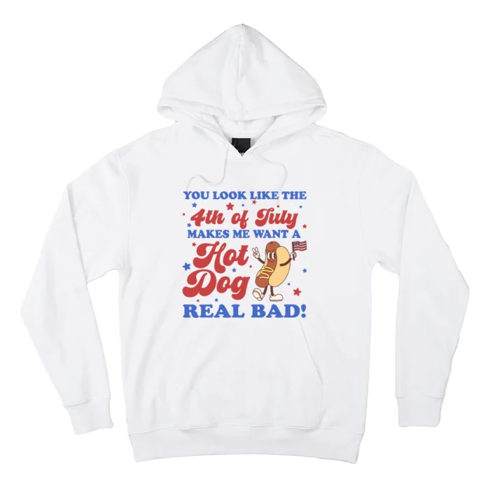 You Look Like The 4th Of July Makes Me Want A Hot Dog Real Bad Hoodie