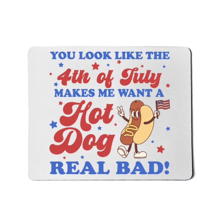 You Look Like The 4th Of July Makes Me Want A Hot Dog Real Bad Mousepad