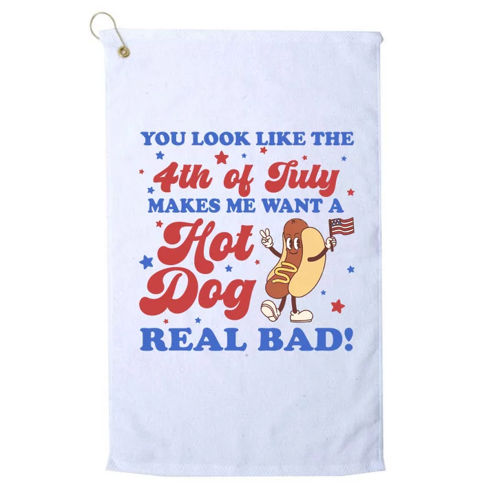 You Look Like The 4th Of July Makes Me Want A Hot Dog Real Bad Platinum Collection Golf Towel