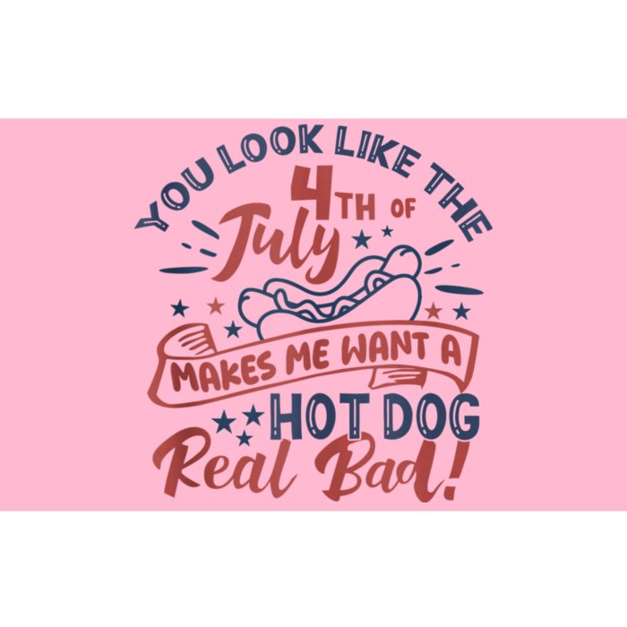 You Look Like The 4th July Makes Me Want A Hot Dog Real Bad Bumper Sticker