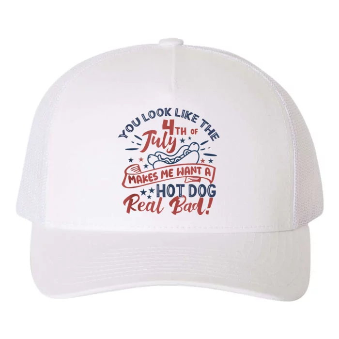 You Look Like The 4th July Makes Me Want A Hot Dog Real Bad Yupoong Adult 5-Panel Trucker Hat