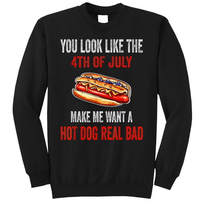 You Look Like 4th Of July Makes Me Want A Hot Dog Real Bad Tall Sweatshirt