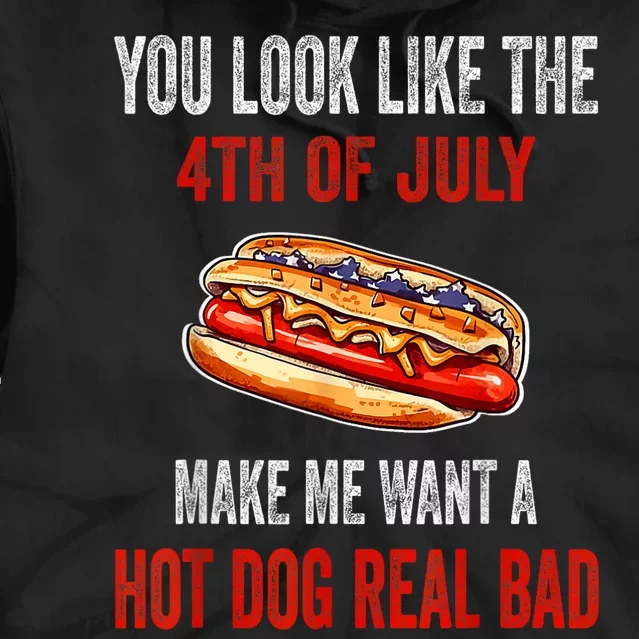 You Look Like 4th Of July Makes Me Want A Hot Dog Real Bad Tie Dye Hoodie