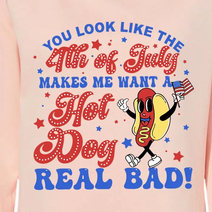 You Look Like The 4th Of July Makes Me Want Hotdog Real Bad Womens California Wash Sweatshirt