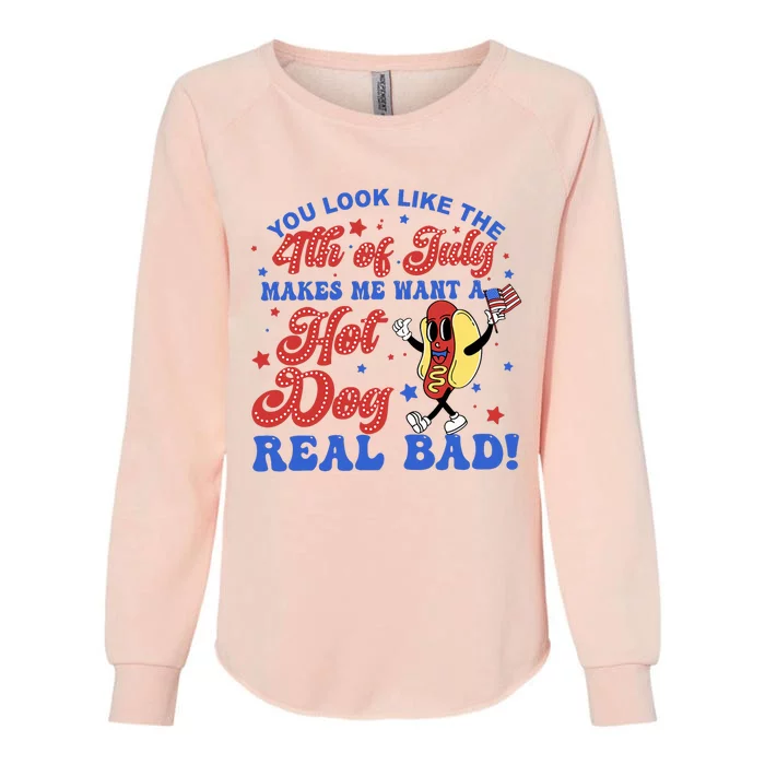 You Look Like The 4th Of July Makes Me Want Hotdog Real Bad Womens California Wash Sweatshirt