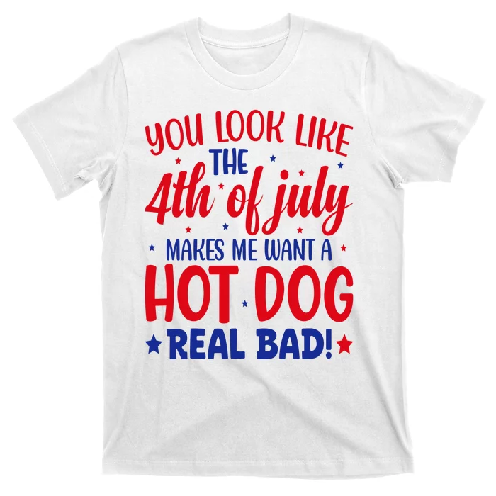 You Look Like The 4th Of July T-Shirt