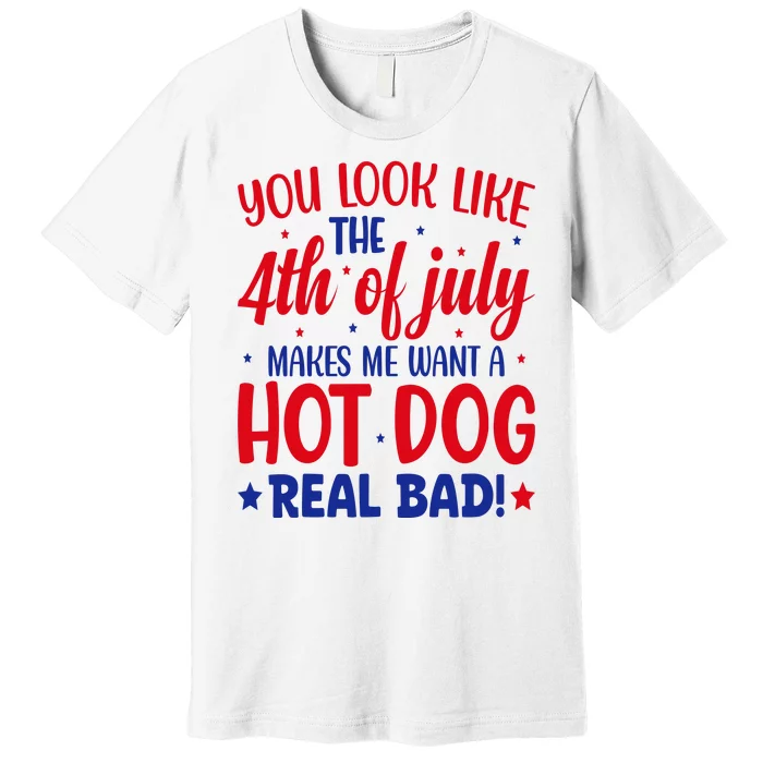 You Look Like The 4th Of July Premium T-Shirt