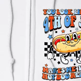 You Look Like 4th Of July Makes Me Want A Hot Dog Real Bad Full Zip Hoodie