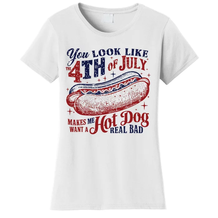 You Look Like The 4th Of July Makes Me Want A Hot Dog Real Bad Women's T-Shirt