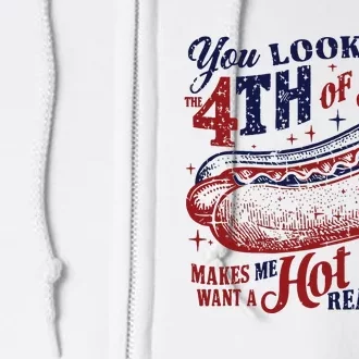 You Look Like The 4th Of July Makes Me Want A Hot Dog Real Bad Full Zip Hoodie