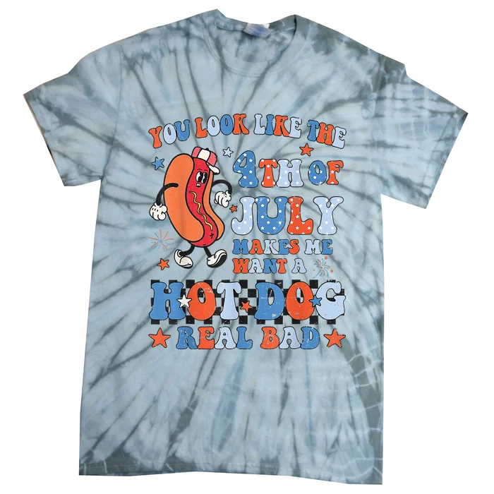 You Look Like 4th Of July Makes Me Want A Hot Dog Real Bad Tie-Dye T-Shirt