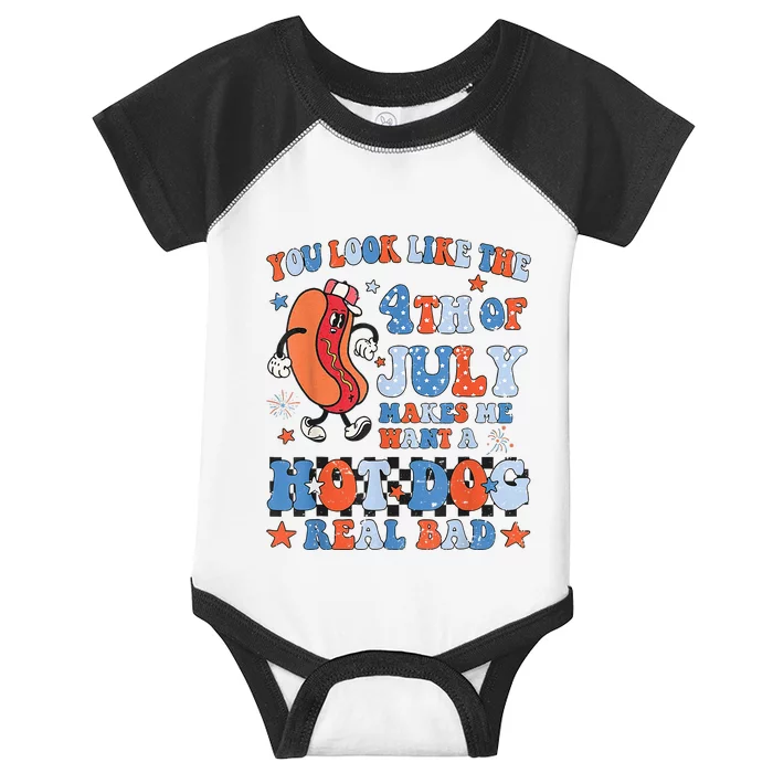 You Look Like 4th Of July Makes Me Want A Hot Dog Real Bad Infant Baby Jersey Bodysuit