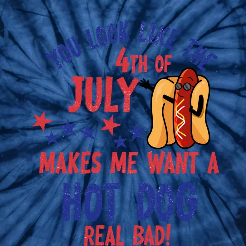 You Look Like 4th Of July Makes Me Want A Hot Dog Real Bad Tie-Dye T-Shirt