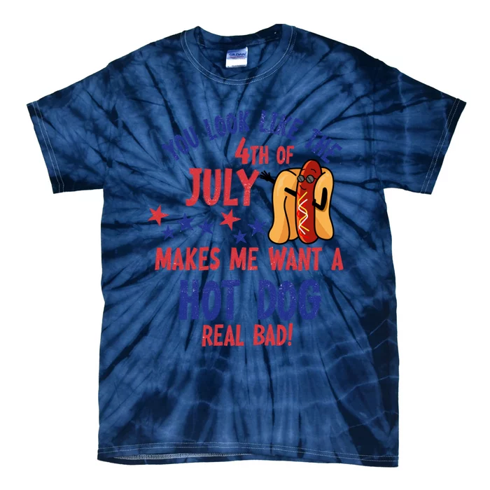 You Look Like 4th Of July Makes Me Want A Hot Dog Real Bad Tie-Dye T-Shirt