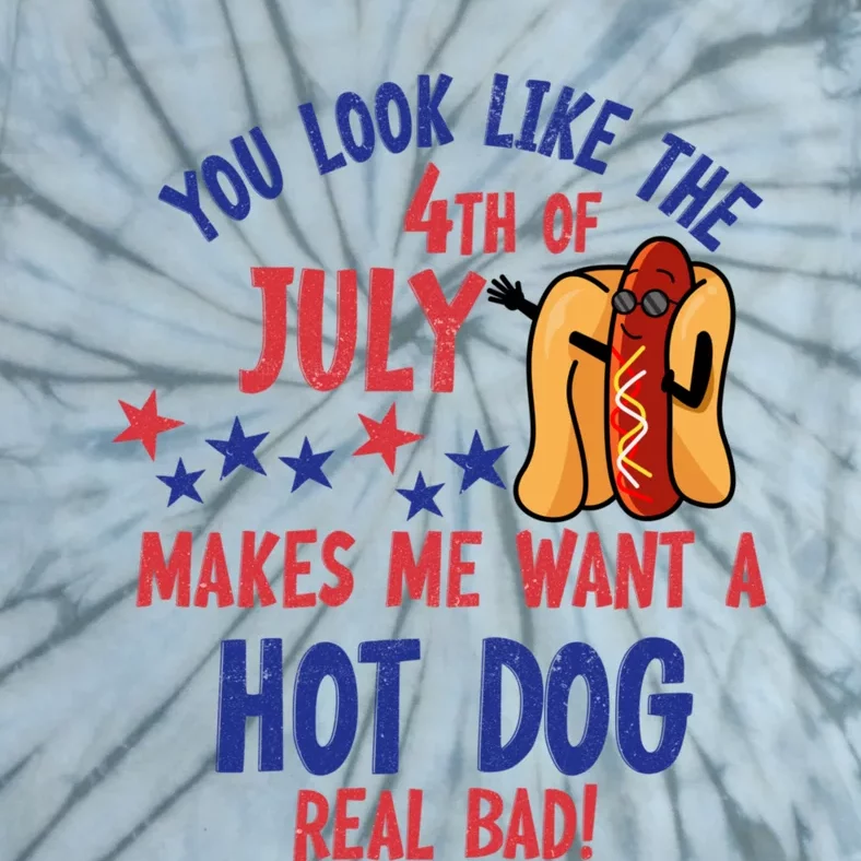 You Look Like 4th Of July Makes Me Want A Hot Dog Real Bad Tie-Dye T ...