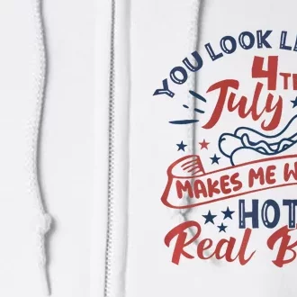 You Look Like The 4th July Makes Me Want A Hot Dog Real Bad Full Zip Hoodie