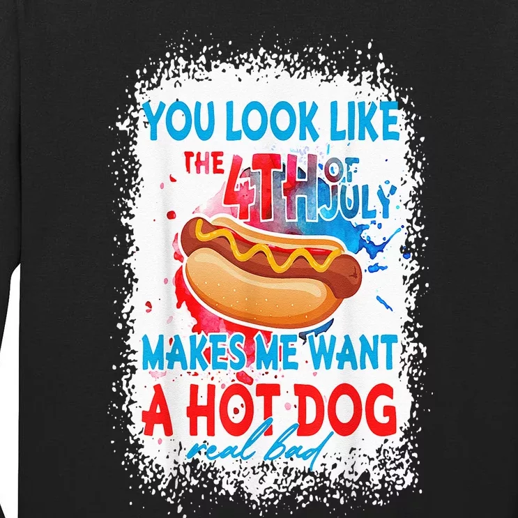 You Look Like The 4th July Makes Me Want A Hotdog Real Bad Tall Long Sleeve T-Shirt