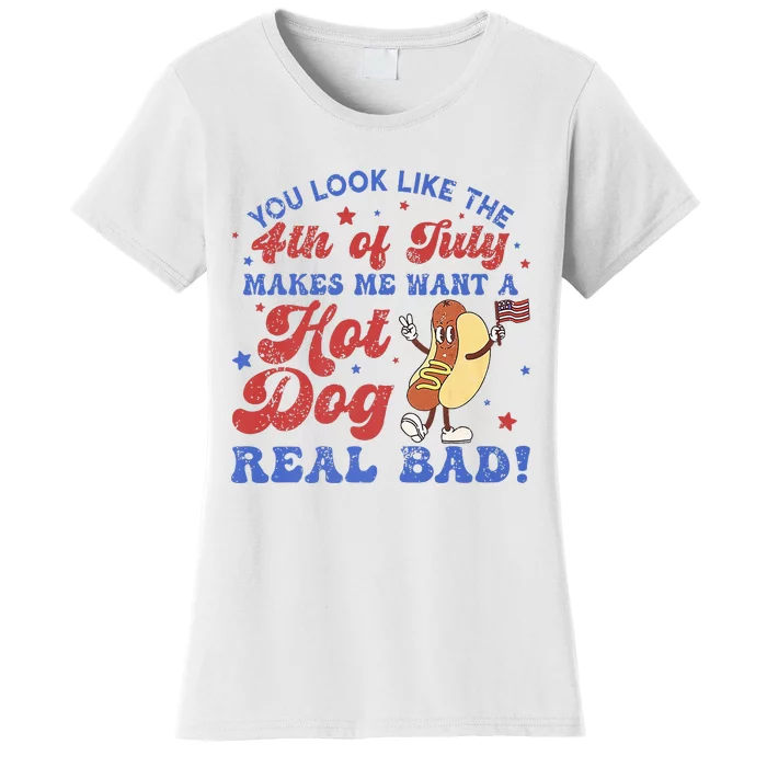 You Look Like 4th Of July Makes Me Want A Hot Dog Real Bad Women's T-Shirt