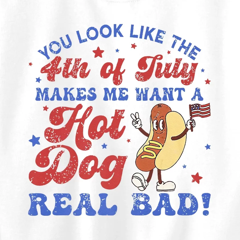 You Look Like 4th Of July Makes Me Want A Hot Dog Real Bad Kids Sweatshirt