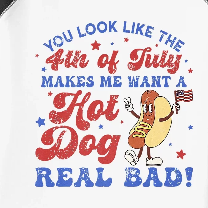 You Look Like 4th Of July Makes Me Want A Hot Dog Real Bad Infant Baby Jersey Bodysuit