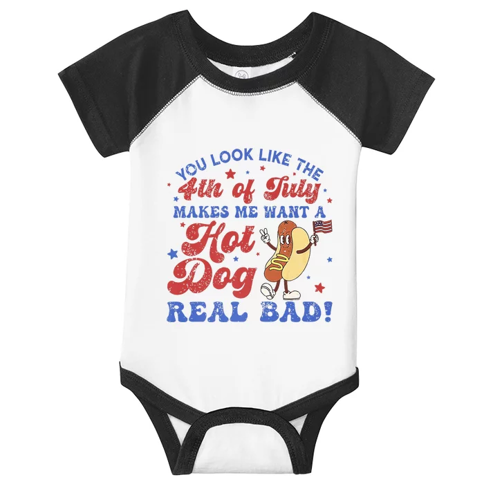 You Look Like 4th Of July Makes Me Want A Hot Dog Real Bad Infant Baby Jersey Bodysuit