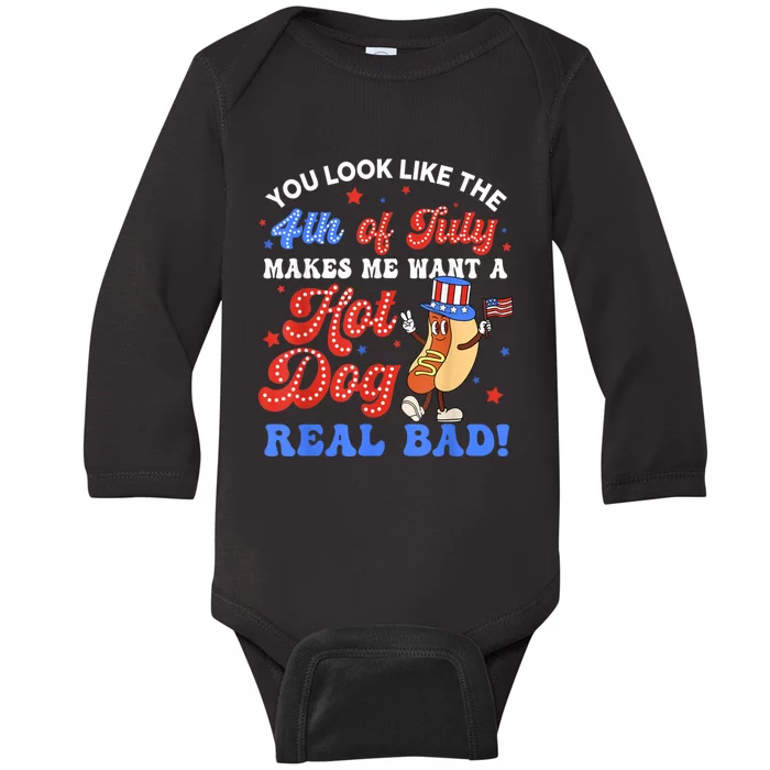 You Look Like The 4th Of July Makes Me Want Hot Dog Real Bad Baby Long Sleeve Bodysuit