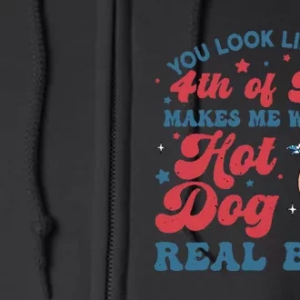 You Look Like The 4th Of July Makes Me Want A Hot Dog Full Zip Hoodie