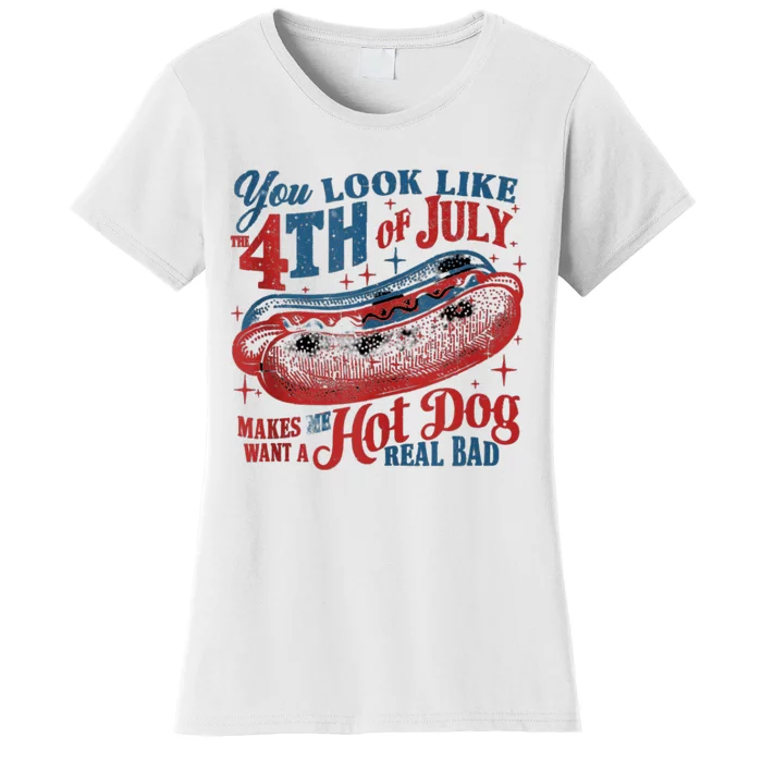 You Look Like The 4th Of July Makes Me Want Hot Dog Real Bad Women's T-Shirt