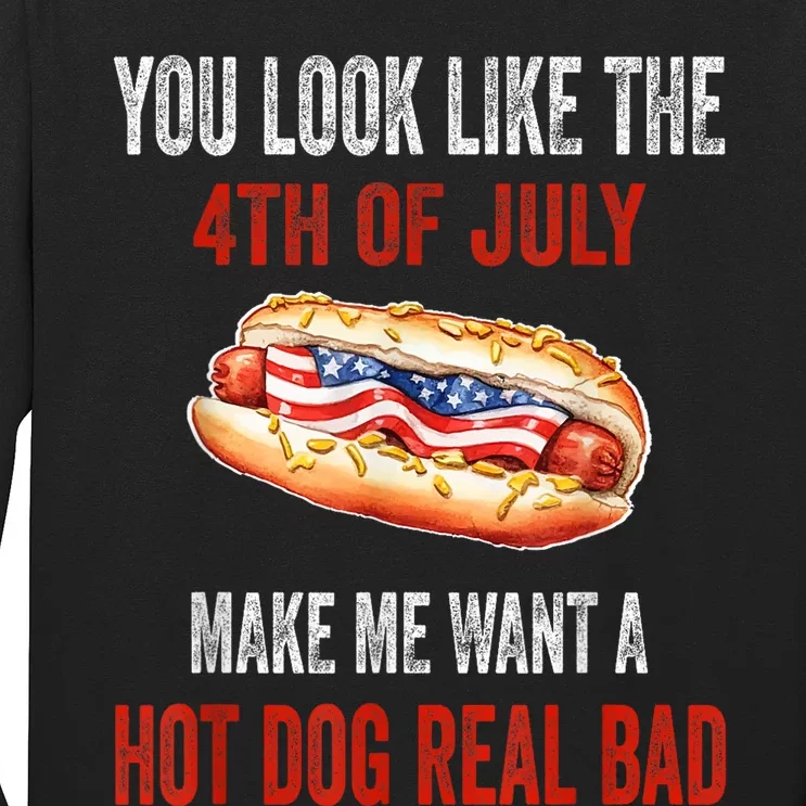 You Look Like 4th Of July Makes Me Want A Hot Dog Real Bad Long Sleeve ...