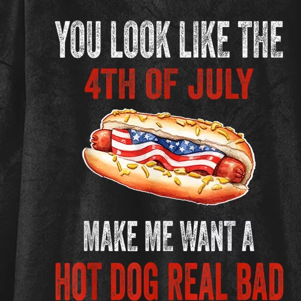 You Look Like 4th Of July Makes Me Want A Hot Dog Real Bad Hooded ...