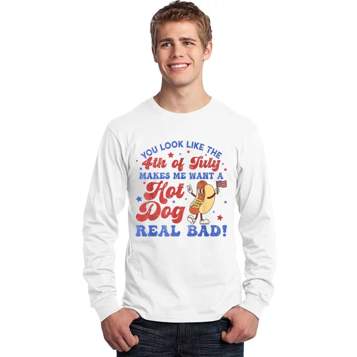 You Look Like The 4th Of July Makes Me Want Hot Dog Real Bad Tall Long Sleeve T-Shirt